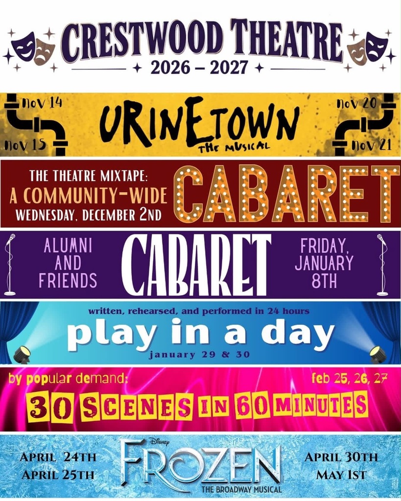 Crestwood Theatre 2026–2027 season schedule. Urinetown: The Musical will be performed November 14, 15, 20, and 21. The Theatre Mixtape: A Community-Wide Cabaret is December 2. The Alumni and Friends Cabaret is January 8. Play in a Day, written, rehearsed, and performed in 24 hours, is January 29 and 30. 30 Scenes in 60 Minutes returns February 25, 26, and 27. Disney’s Frozen: The Broadway Musical will be performed April 24, April 25, April 30, and May 1.