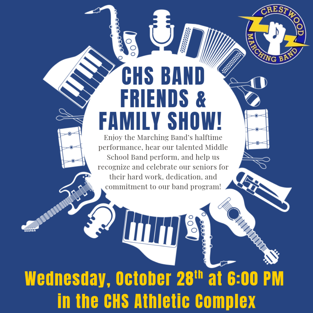 A blue, white, and yellow promotional flyer for the Crestwood High School Band Friends & Family Show. The flyer has a dark blue background with a large white circle in the center surrounded by white illustrations of musical instruments, including saxophones, a microphone, accordion, keyboard, drums, maracas, guitar, trumpet, and other instruments. The Crestwood Marching Band logo appears in the upper right corner, featuring a blue and yellow circular design with a white raised fist holding a lightning bolt. Large, bold blue text in the center reads, "CHS BAND FRIENDS & FAMILY SHOW!" Below, smaller text reads, "Enjoy the Marching Band’s halftime performance, hear our talented Middle School Band perform, and help us recognize and celebrate our seniors for their hard work, dedication, and commitment to our band program!" At the bottom of the flyer, large yellow text reads, "Tuesday, October 28th at 6:00 PM in the CHS Athletic Complex."