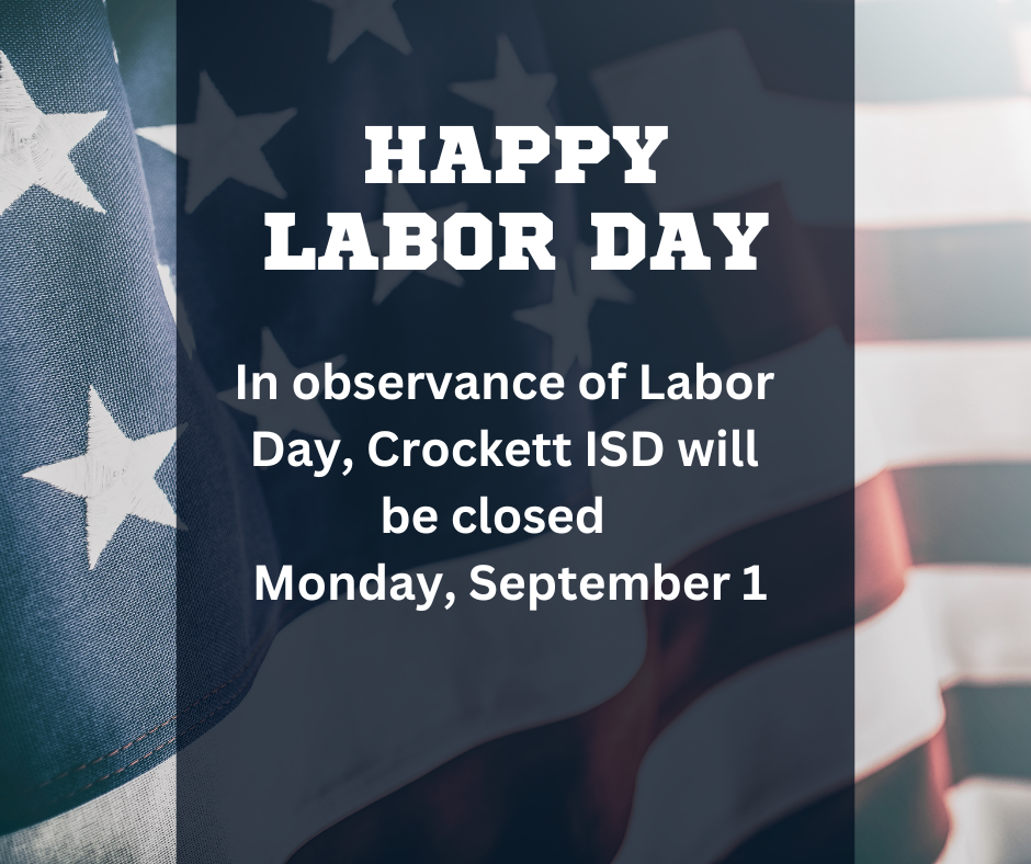 In observance of Labor Day, Crockett ISD will be closed Monday, September 1, 2025.
