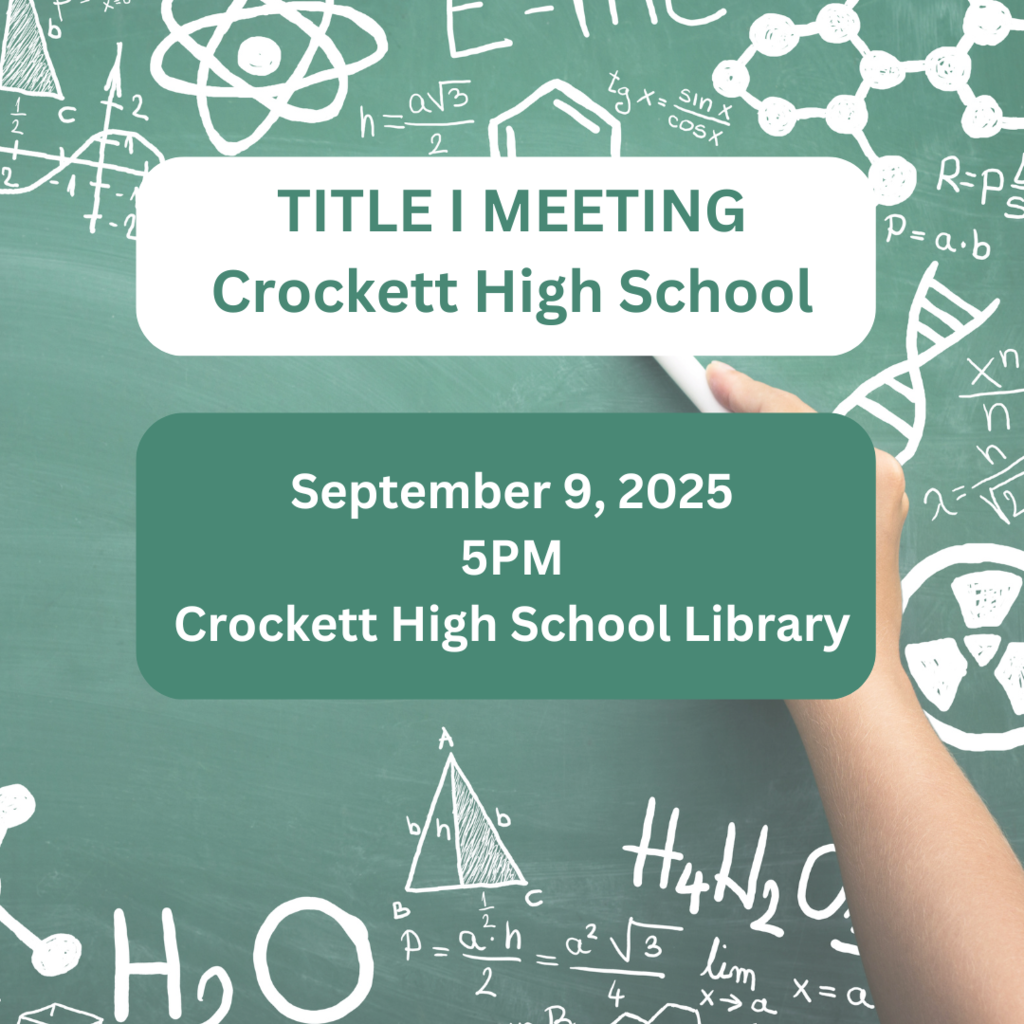 Crockett High School Title I Meeting will be September 9, 2025 at 5PM in the Crockett High School Library.