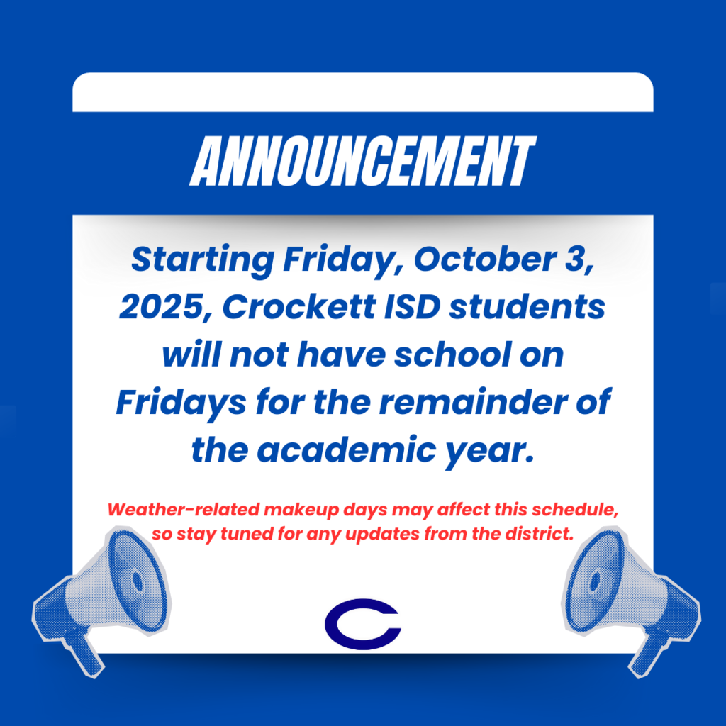 Starting Friday, October 3, 2025, Crockett ISD students will not have school on Fridays for the remainder of the academic year.  Weather-related makeup days may affect this schedule, so stay tuned for any updates from the district.
