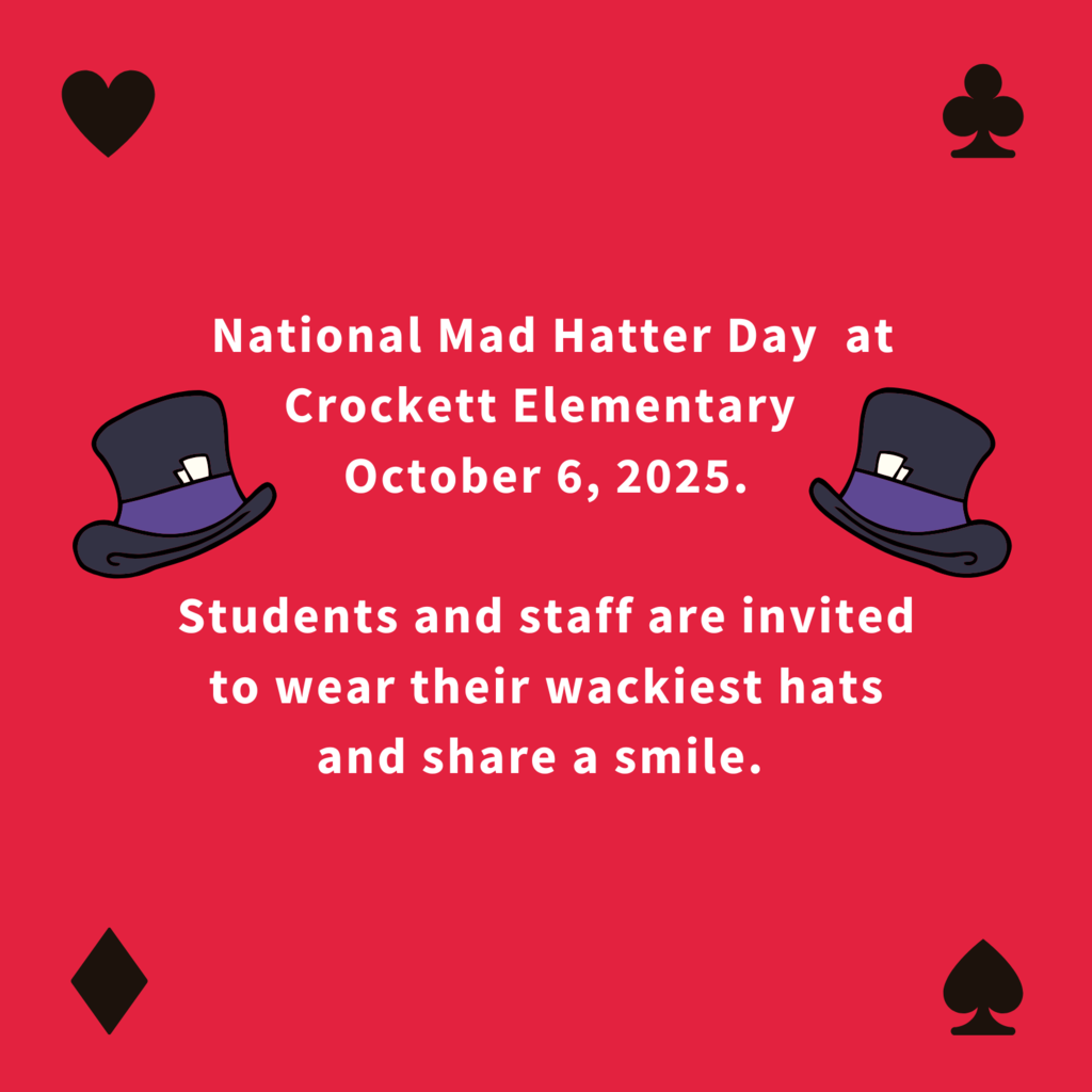 National Mad Hatter Day  at Crockett Elementary  October 6, 2025.  Students and staff are invited to wear their wackiest hats and share a smile.