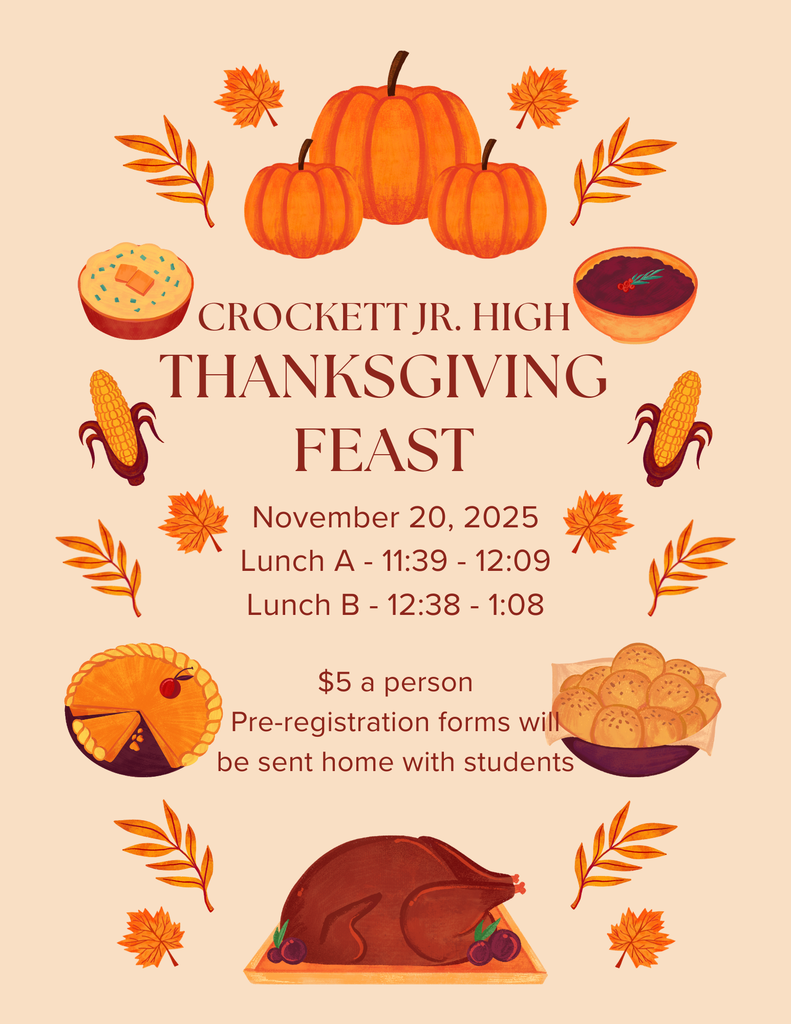 🦃 Crockett Jr. High Thanksgiving Lunch Join us in celebrating Thanksgiving with a special lunch on Wednesday, November 20 during regular lunch periods:  Lunch A: 11:39 AM  Lunch B: 12:38 PM  💵 Cost: $5 per person  Pre-registration forms will be sent home with students.