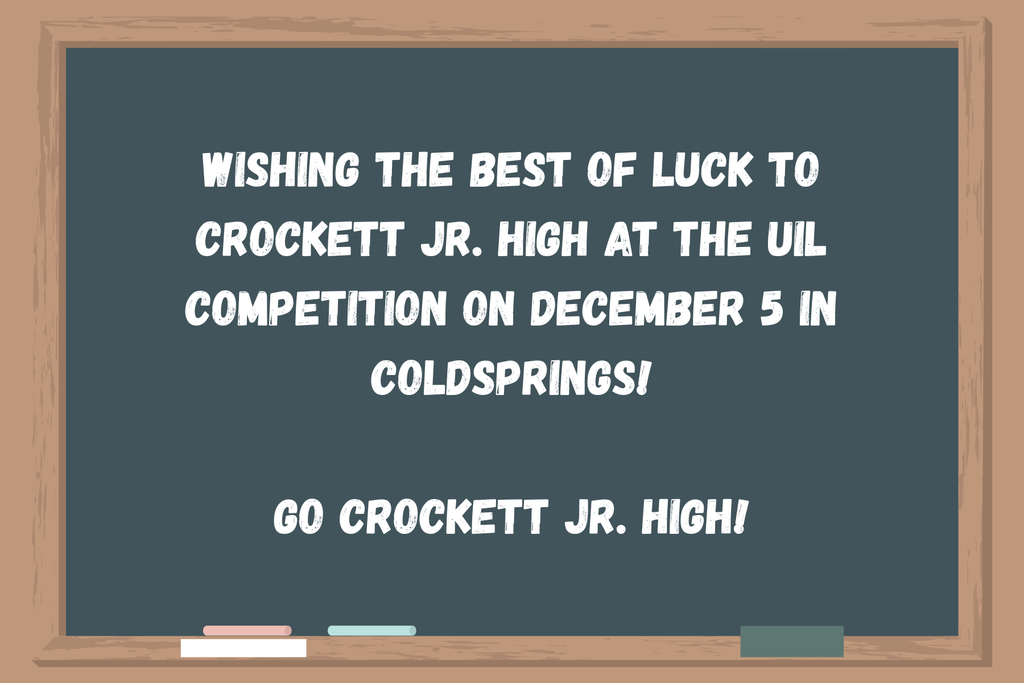Wishing the best of luck to Crockett Jr. High at the UIL Competition on December 5 in Coldsprings!