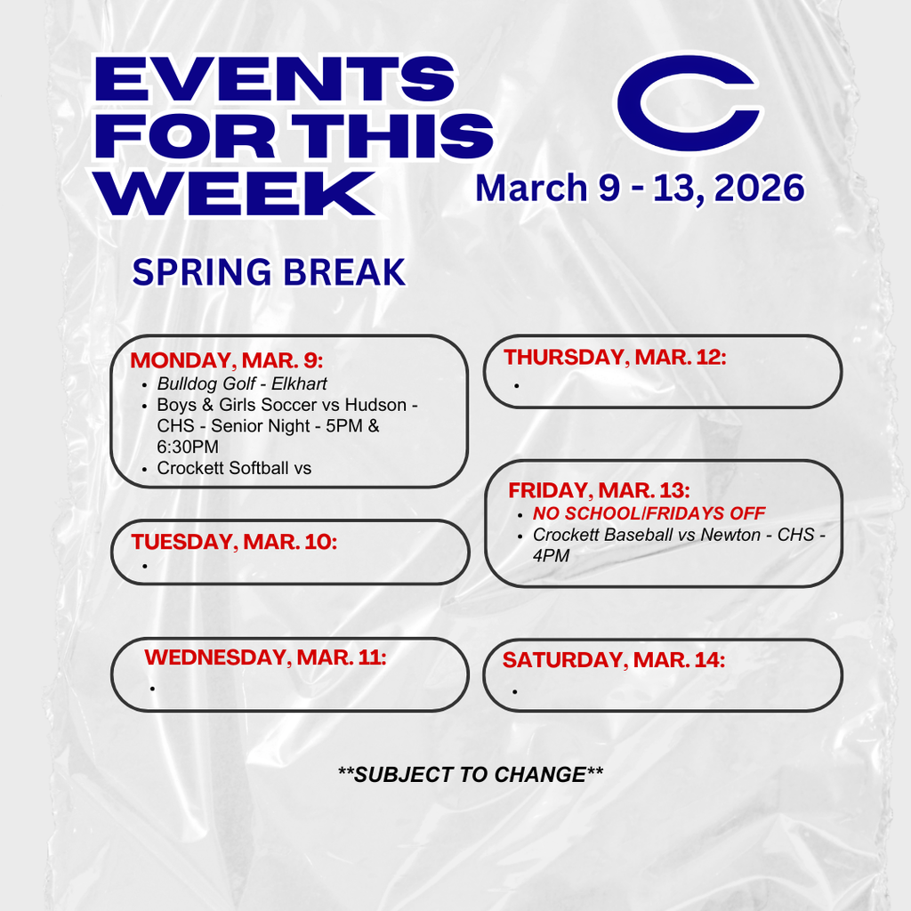 Crockett ISD Weekly Events for March 9 - 13, 2026.   Reminder this is our Spring Break week, so we will be closed.