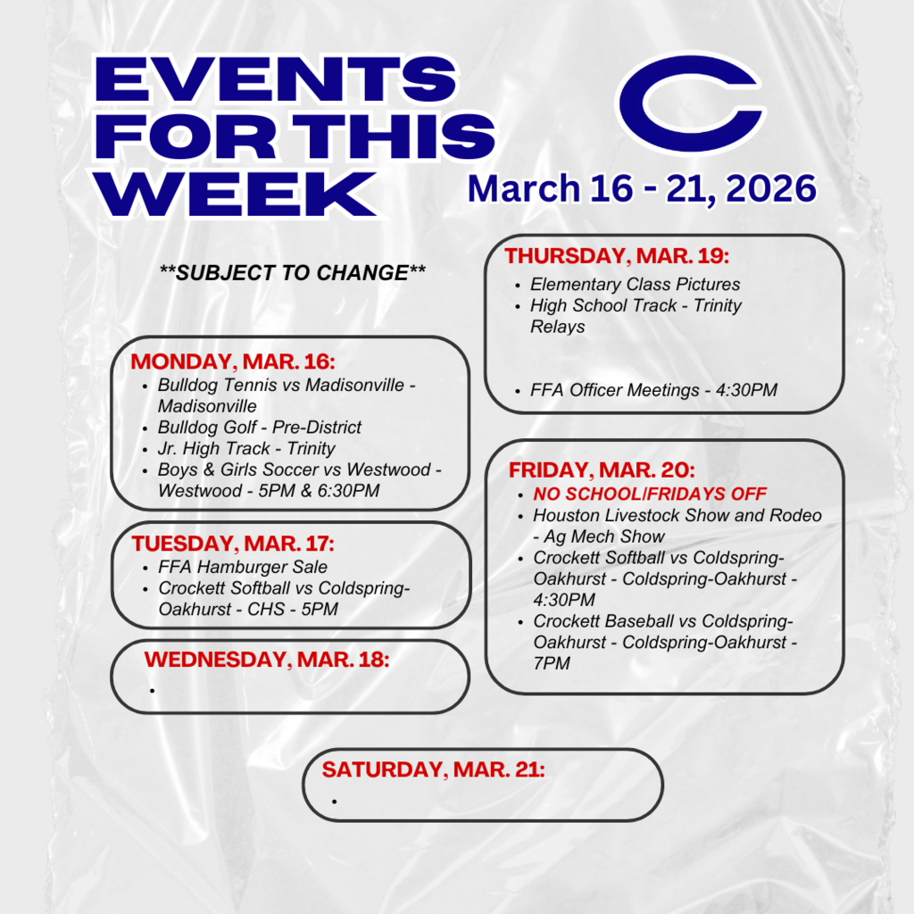 Crockett ISD Weekly Events for March 16 - 21, 2026. *subject to change*