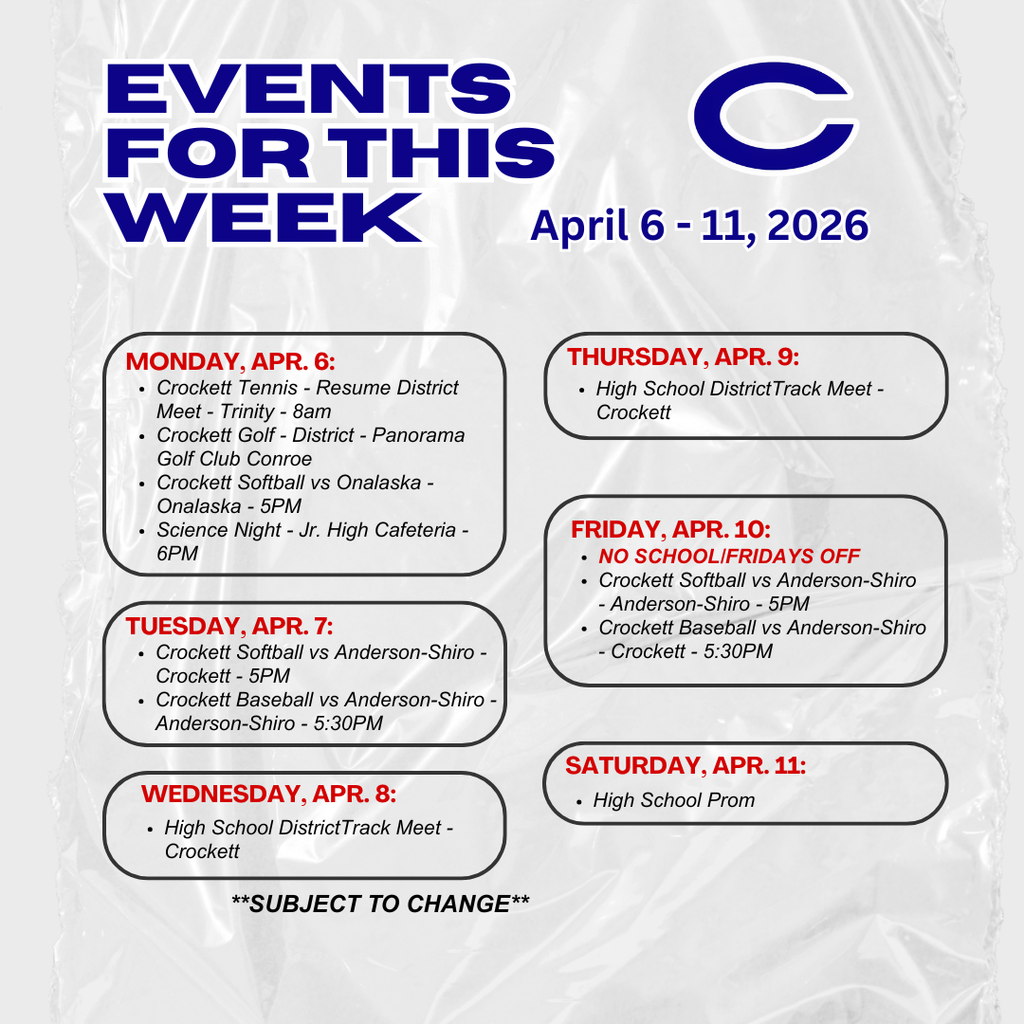 Crockett ISD Weekly Events for April 6 - 11, 2026. *Subject to change*