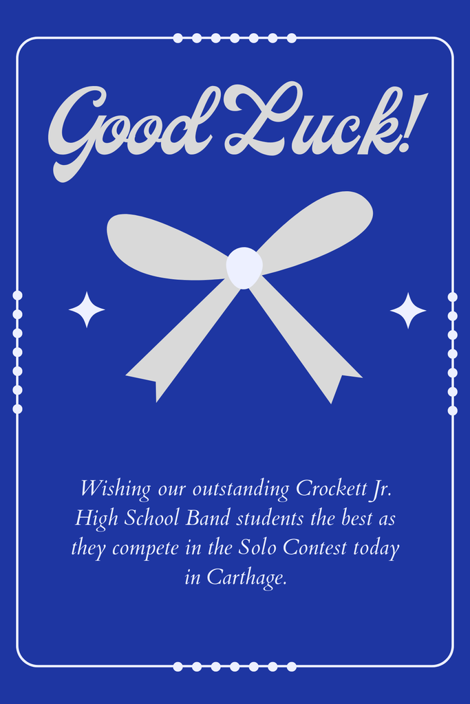 Wishing our outstanding Crockett Jr. High School Band students the best as they compete in the Solo Contest today in Carthage.