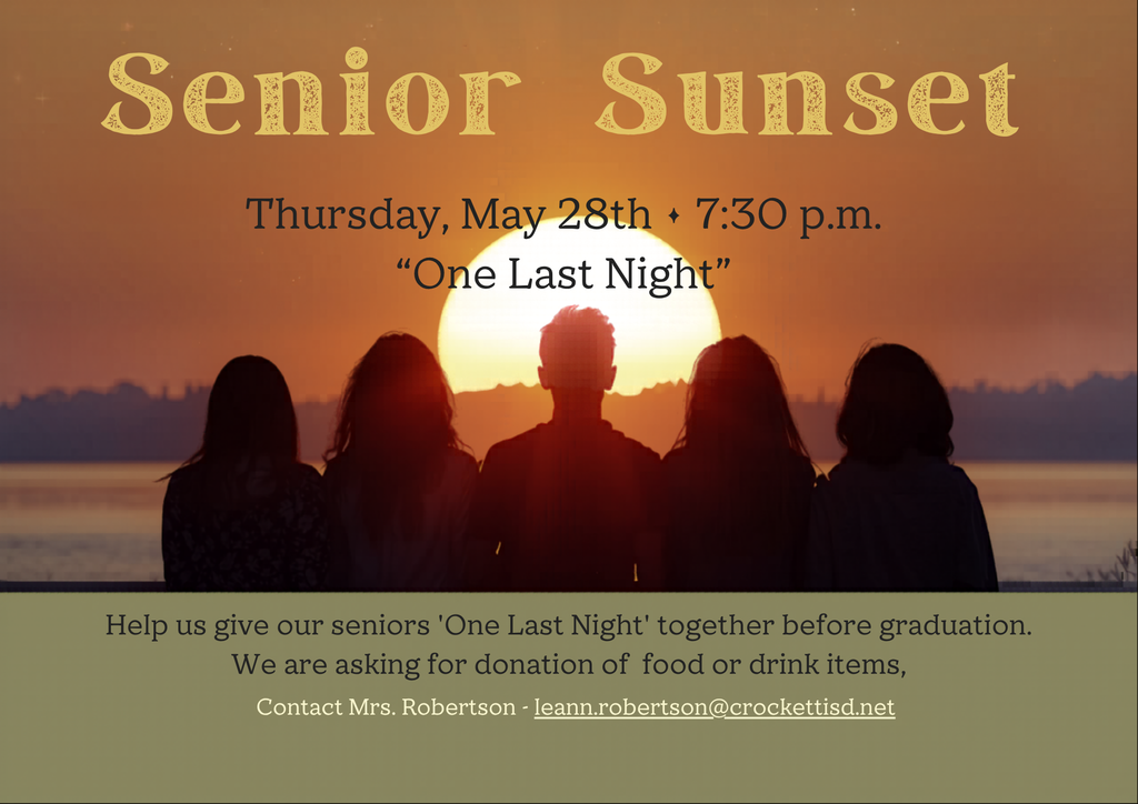 🌅 Senior Sunset 2026 Crockett High School Seniors will celebrate their Senior Sunset on May 28, 2026 at 7:30 PM. We’re asking for donations of food and drinks to help make this a memorable evening for our amazing Seniors. If you’re able to donate, please contact Mrs. Robertson at leann.robertson@crockettisd.net. Thank you for supporting the Class of 2026.