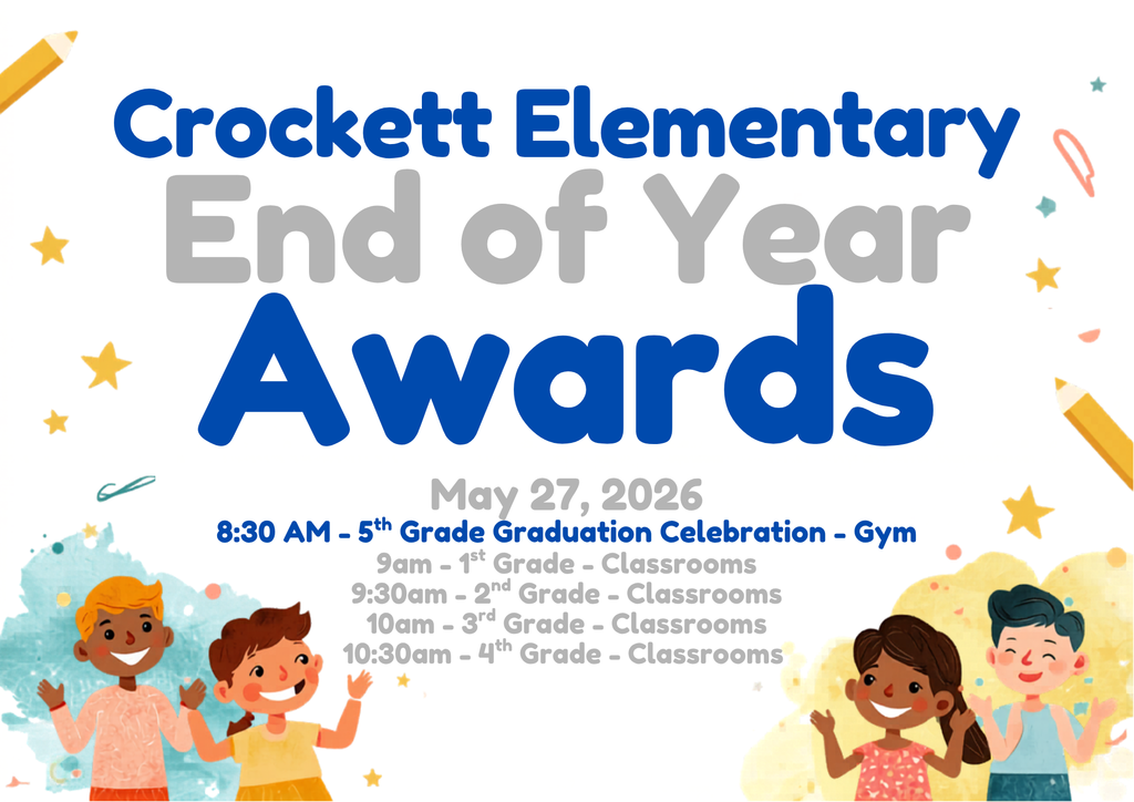 🎉 Crockett Elementary End‑of‑Year Awards & 5th Grade Graduation Join us on May 27, 2026 as we celebrate our students’ hard work and accomplishments. 🏅 5th Grade Graduation 📍 Gym — 8:30 AM 📚 1st–4th Grade Awards (in classrooms): 1st Grade — 9:00 AM 2nd Grade — 9:30 AM 3rd Grade — 10:00 AM 4th Grade — 10:30 AM We can’t wait to celebrate our amazing students and their achievements.