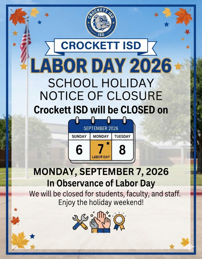 Crockett ISD Reminder:   * School is in session on Friday, September 4, 2026. * All campuses will be closed Monday, September 7 in honor of Labor Day.  Enjoy the long weekend, Bulldogs! 🎉
