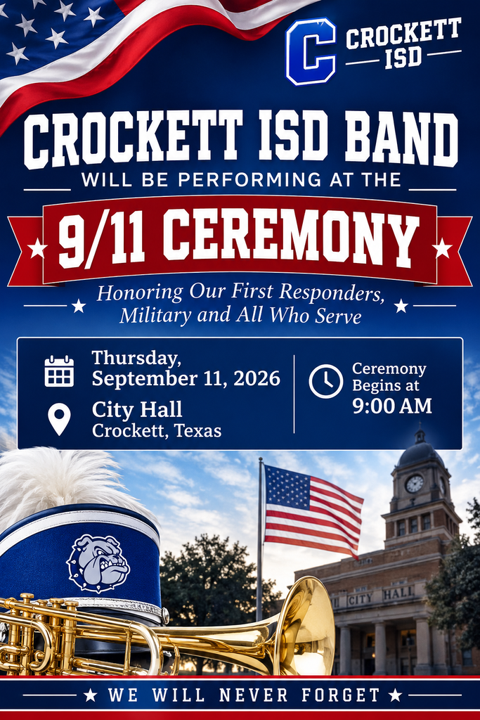 The Crockett ISD Band will perform at the 9/11 Ceremony at Crockett City Hall on September 11 at 9:00 AM. Join the community as we remember, honor, and reflect.