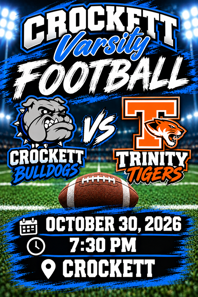 🏈 FRIDAY NIGHT LIGHTS! 🏈 Come out and cheer on our Crockett Varsity Football team as they defend home turf against Trinity!  📅 Date: Friday, October 30, 2026  ⏰ Time: 7:30 PM  📍 Location: Driskell Stadium  Wear your school colors and let's pack Driskell Stadium! Go Bulldogs! 🐾