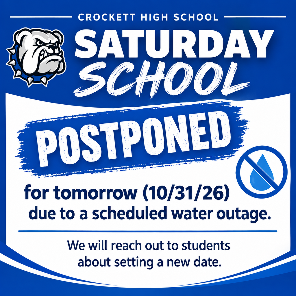 Saturday School for Crockett High School will be postponed for tomorrow, October 31, 2026, due to a scheduled water outage. We will reach out to students about setting a new date.