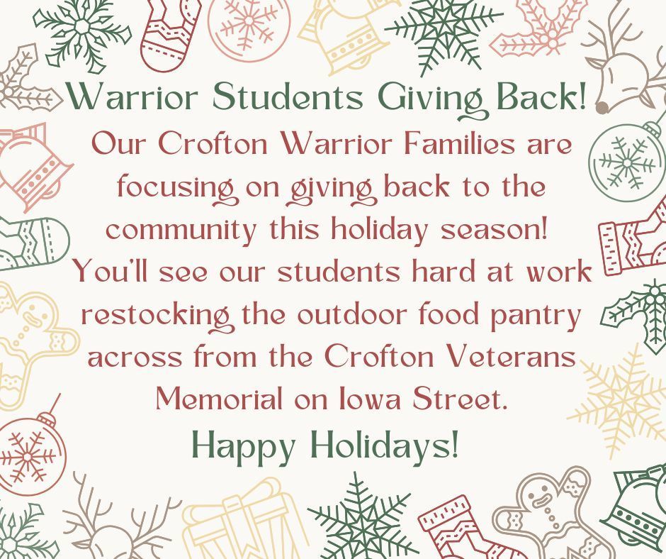 Warrior Students Giving Back! Our Crofton Warrior Families are focusing on giving back to the community this holiday season! You'll see our students hard at work restocking the outdoor food pantry across from the Crofton Veterans Memorial on Iowa Street. Happy Holidays!