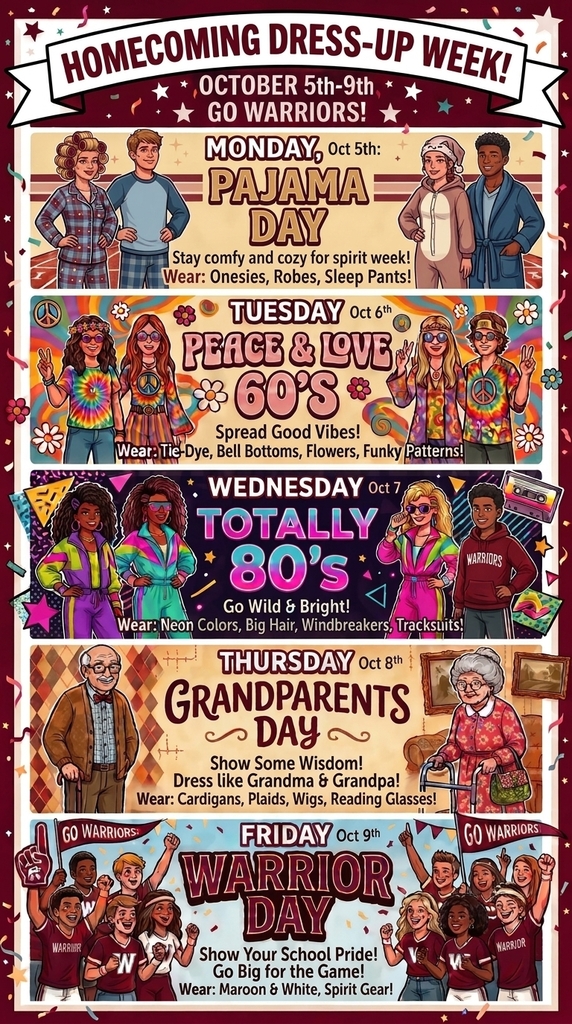 Monday, October 5th - Pajama Day - Stay Comfy and Cozy for Spirit Week Tuesday, October 6th - 60’s Peace & Love - Spread Good Vibes Wednesday, October 7th - Totally 80’s - Go Wild and Bright Thursday, October 8th - Grandparents Day - Show Some Wisdom Friday, October 9th  - Warrior Day - Show your School Pride!