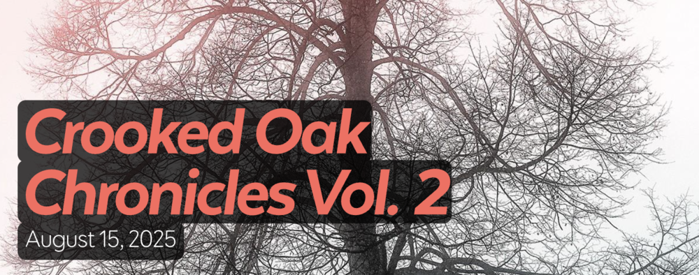 Crooked Oak Chronicles Vol 1. August 8, 2025