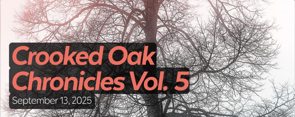 Crooked Oak Chronicles Vol 5. September 13, 2025