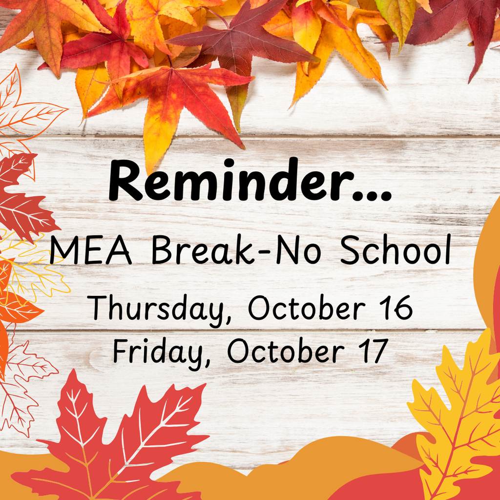 Reminder that there is no school 10/16 or 10/17 due to MEA Break