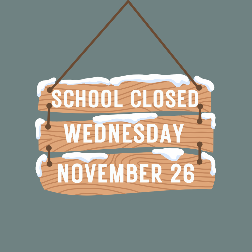 School is closed Wednesday, November 26, 2025
