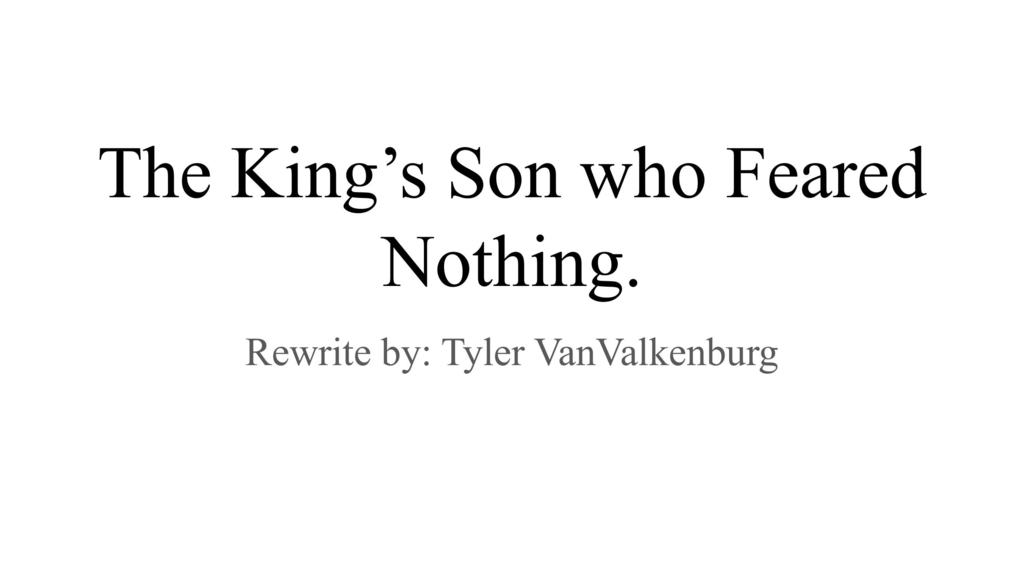The King's Son who Feared Nothing by Tyler VanValkenburg a title page to a rewrite of a story