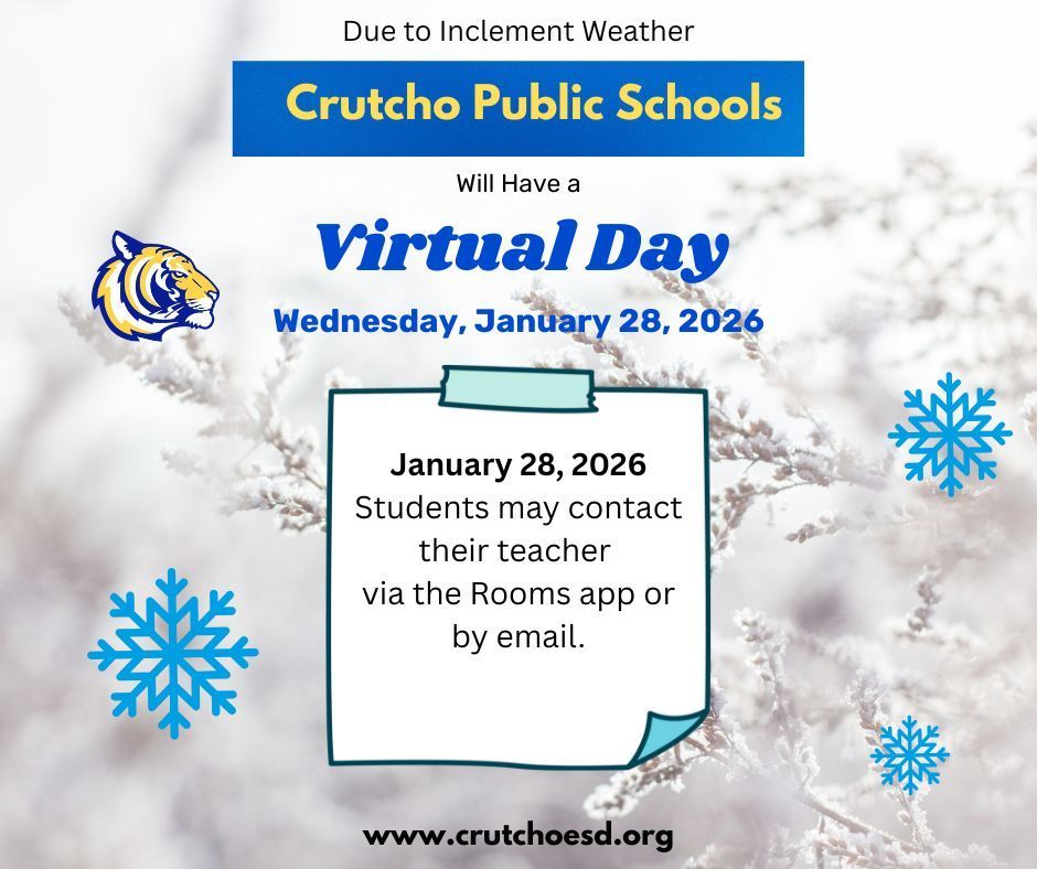 Due to continued hazardous road and sidewalk conditions, and dangerously low, morning temperatures, Crutcho Schools will continue virtual learning on Wednesday, January 28th. Campus will be closed and all activities cancelled. Students may contact their teacher through the Rooms app or email. Please stay safe and warm. 