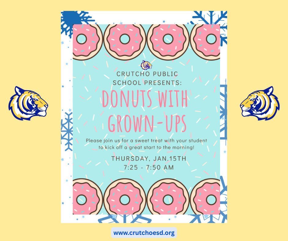 Join us this Thursday, January 15th for Donuts with Grown-ups! All Crutcho families are invited for the morning pastries with Tiger friends from 7:25 - 7:50 am.