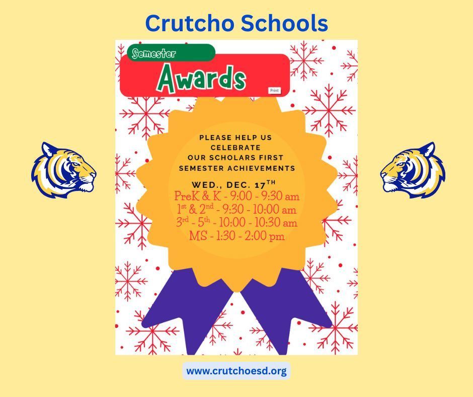 Please join us for Crutcho Schools Semester Awards next week on Wednesday, December 17th. Check times below for your child's grade. Congratulations Tigers!