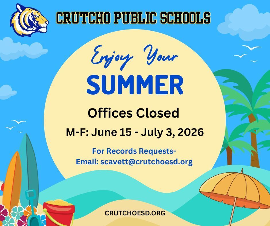 UPDATE:  Crutcho Schools is officially closed until July 6.  We finished early and campus is closed.  For records requests, please email:  scavett@crutchoesd.org.  For online fall enrollments, visit:  www.crutchoesd.org/page/enrollment