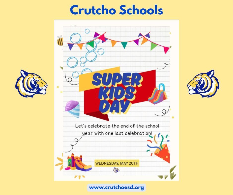We are celebrating the last day of school with Super Kids Day at Crutcho Schools, Wednesday, May 20th.  Hello Summer! 