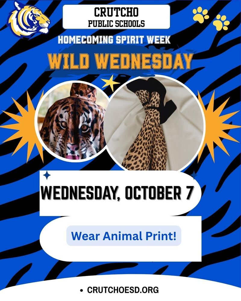 Tomorrow is Wild Wednesday at Crutcho Schools for Homecoming Spirit Week. Wear your animal print favorites on Wednesday, October 7th. 