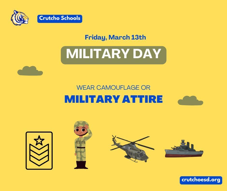 Tomorrow, March 13th is Military Day at Crutcho Schools. Wear camouflage or military attire.