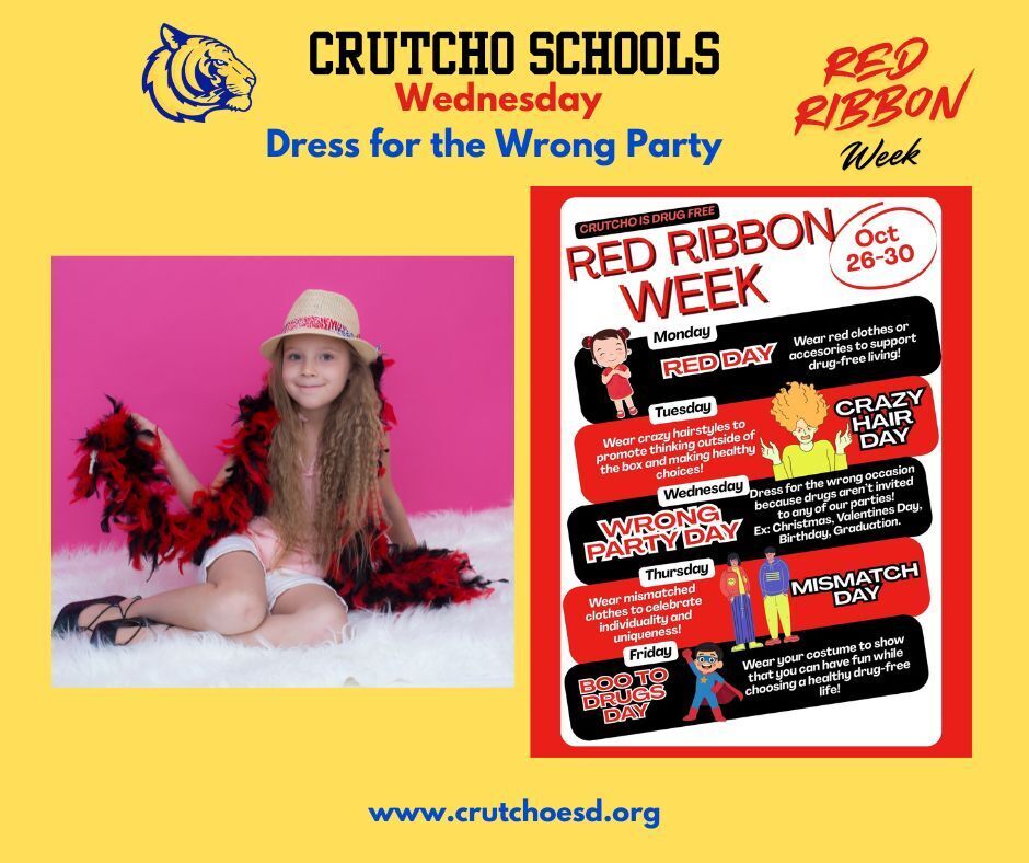 This week Crutcho Schools is celebrating Red Ribbon Week. Dress for the Wrong Party, Tomorrow, Wednesday, October 28. Let's show that drugs aren't invited to any of our parties! Ex: Christmas, Valentine's Day, Birthday, Graduation.