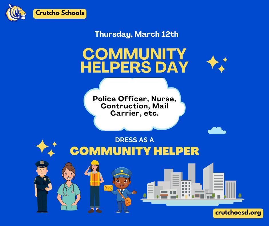 Tomorrow is Community Helpers Day at Crutcho Schools, Thursday, March 12th. Dress as a Police officer, Nurse, Mail Carrier, etc.