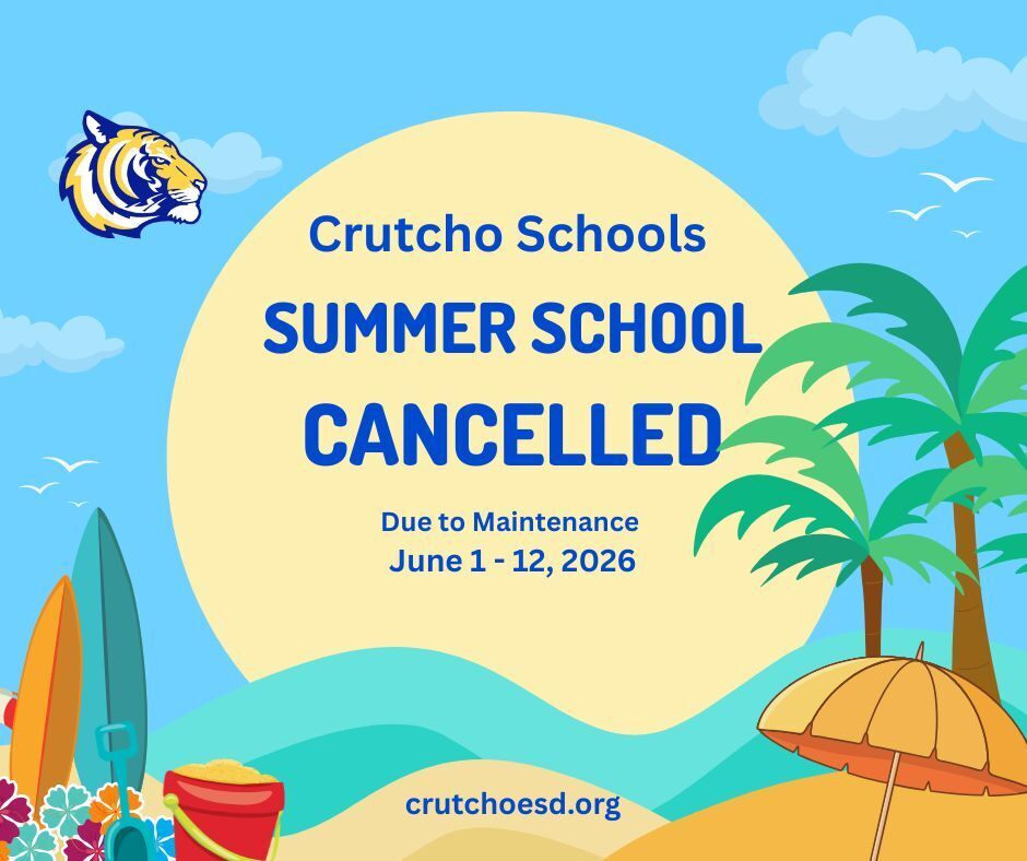 We are sorry to say that Crutcho Summer School has been cancelled June 1 - 12, due to maintenance. Administration offices will be open during this time, Monday-Friday  from 8 am-12:30 pm. Enjoy your summer! 