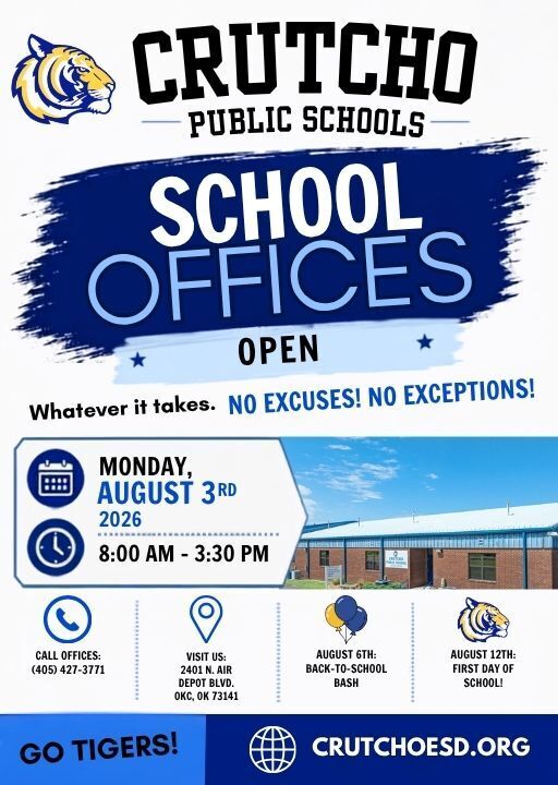 Crutcho Schools Offices will be open this Monday, August 3rd from 8 am-3:30 pm Monday-Friday. Come enroll or enroll online. Thursday, August 6:  BTS Open House Wednesday, August 12:  First Day of School See you soon Tigers!