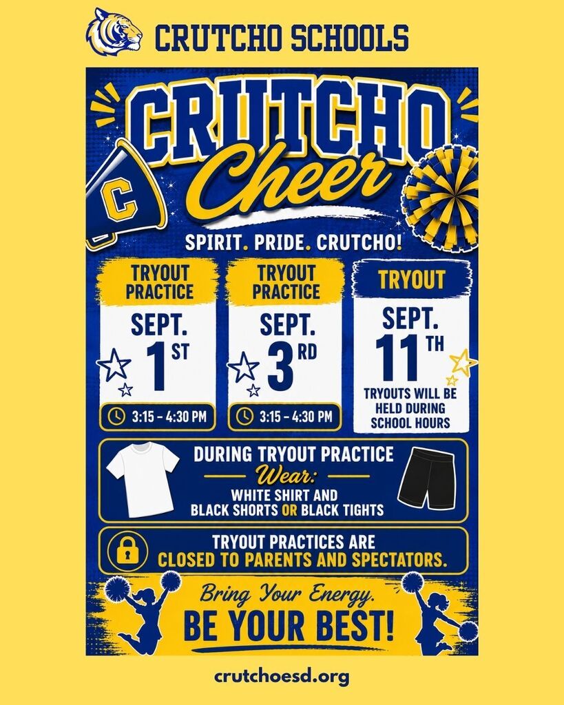Crutcho Schools will be holding Cheerleader Tryout Practices on Sept 1st & 3rd from 3:15 to 4:30 pm. Then then the final Tryout will be held Friday, Sept 11th during school hours. Please make sure students are picked up directly after the practices. Wear a white shirt and black shorts or black tights for Tryouts. Tryouts and practices are closed to spectators and parents. Bring your energy and be your best! Spirit. Pride. Crutcho Tigers!