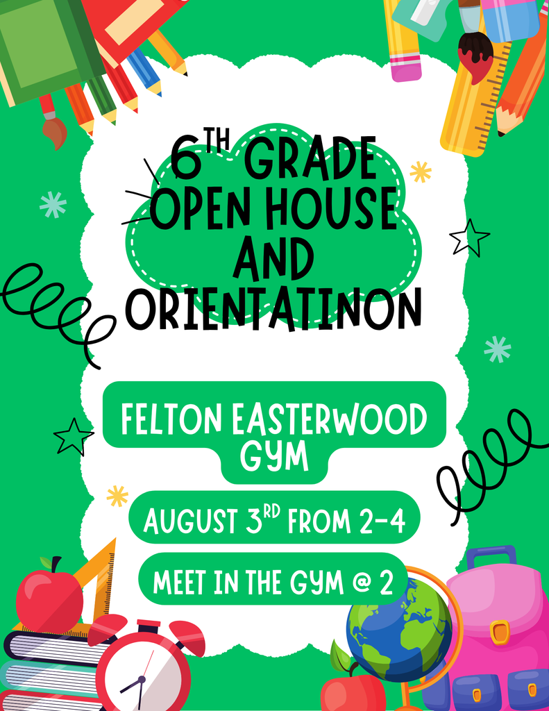 6th grade open house and orientation begins at 2 in the Felton Easterwood Gym on August 3rd.