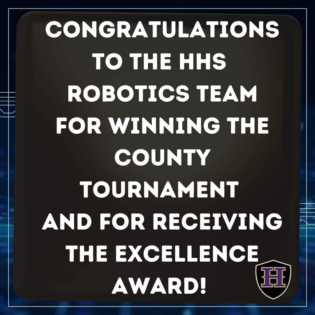 HHS Robotics won the county tournament and the Excellence Award.