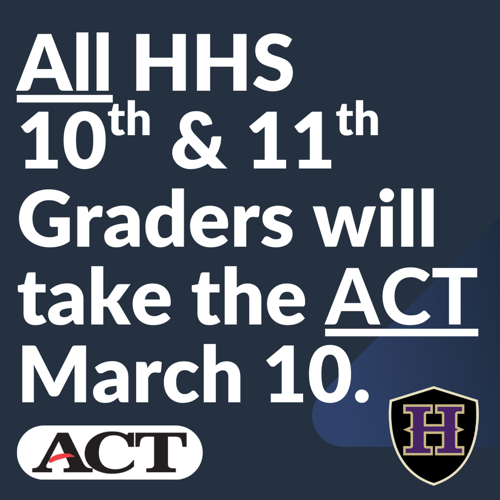 All 10th and 11th Graders will take the ACT on March 10. 