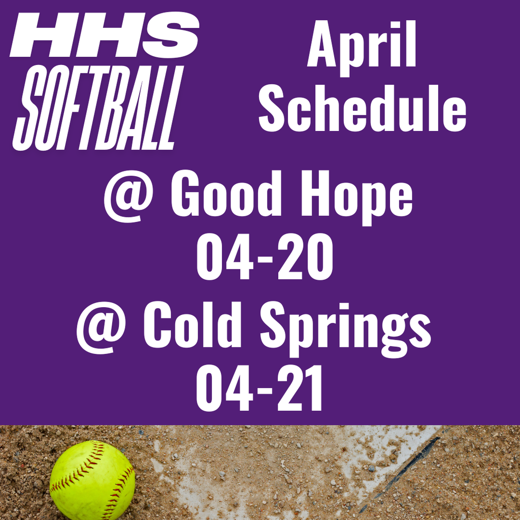 Purple background with white text, "HHS Softball April Schedule @ Good Hope 04-20 @ Cold Springs 04-21". Yellow softball on the ground.