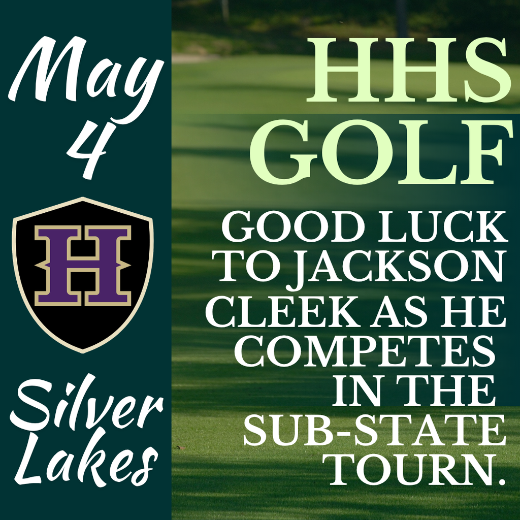A poster with a green grass background, reading "H.H.S Golf" and "May 4" on the left.  Good luck to Jackson Cleek as he competes in the substate tournament. 