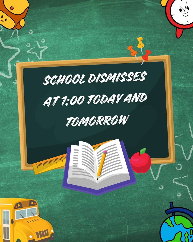 School dismisses at 1:00 today and tomorrow.