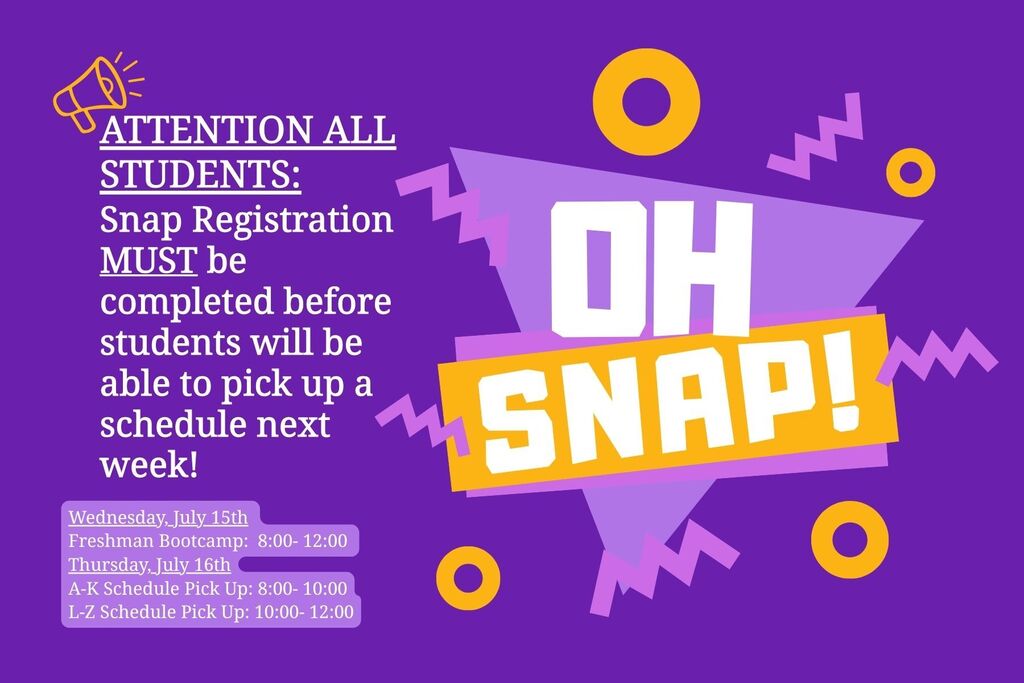 Attentional All Students: Snap Registration must be completed before students can pick up a schedule.  Bootcamp is July 15th from 8-12 and schedule pick up is July 16th for last names a-k @ 8-10 and last names l-z @ 10-12.