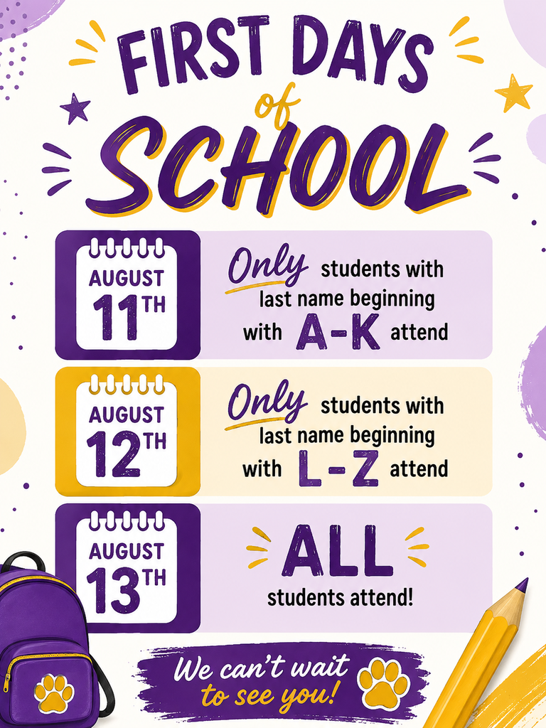 Poster with schedule for first days of school. August 11th and 12th for students with last names A-K and L-Z. August 13th for all students.