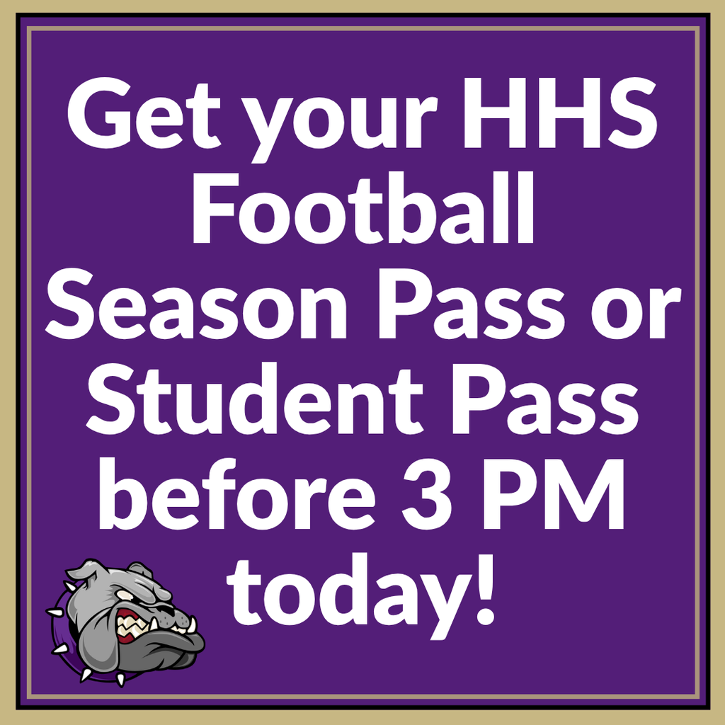 Purple background with white text and a bulldog logo. Text reads "Get your HHS Football Season Pass or Student Pass before 3 PM today!".