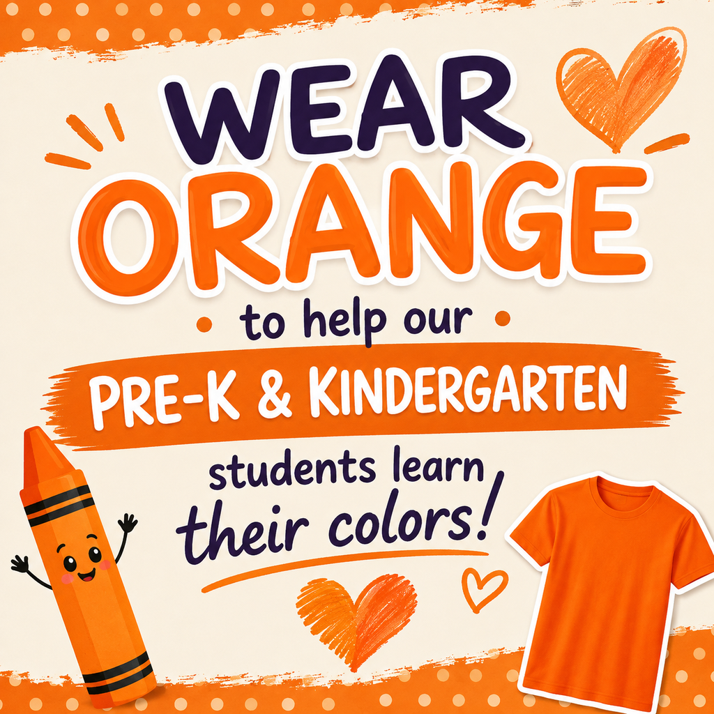 A poster encourages wearing orange. It features a crayon, a t-shirt, and hearts. The text reads "Wear Orange to help our Pre-K & Kindergarten students learn their colors!"