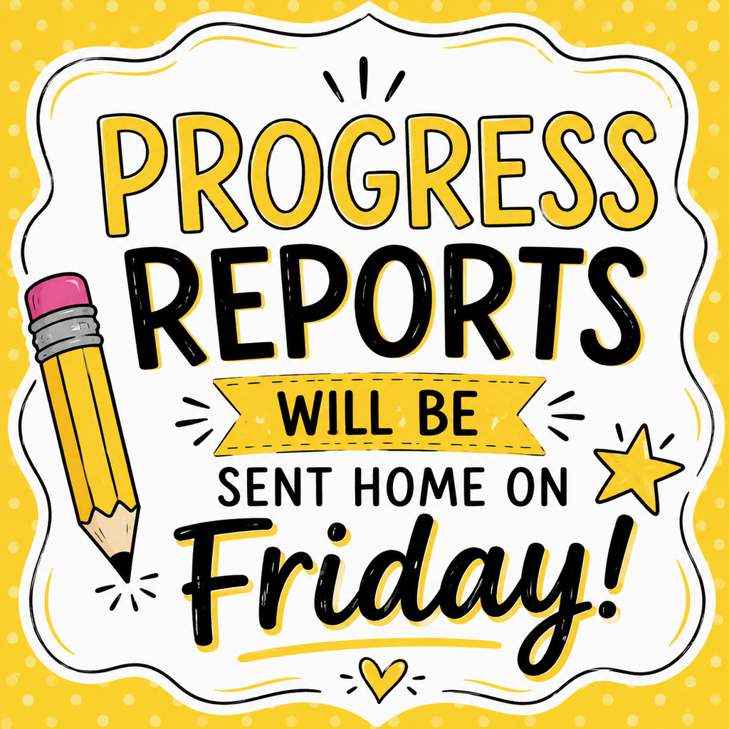 A yellow background with a white border displays a message. "PROGRESS REPORTS WILL BE SENT HOME ON Friday!" is in large letters. A pencil and star add visual interest.