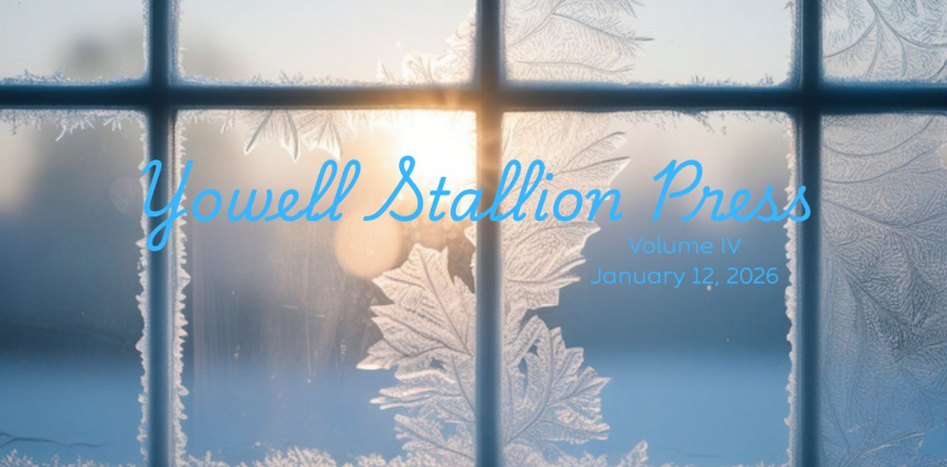 Newsletter cover with a frosted windowpane background and soft sunlight shining through icy leaf patterns. Blue script text reads 'Yowell Stallion Press,' with smaller text saying 'Volume IV January 12, 2026.
