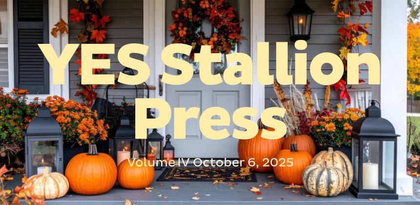 Newsletter cover featuring a cozy front porch decorated for fall with pumpkins, lanterns, and autumn wreaths. Large bold text in the center reads 'YES Stallion Press.' Smaller text below says 'Volume IV October 6, 2025.